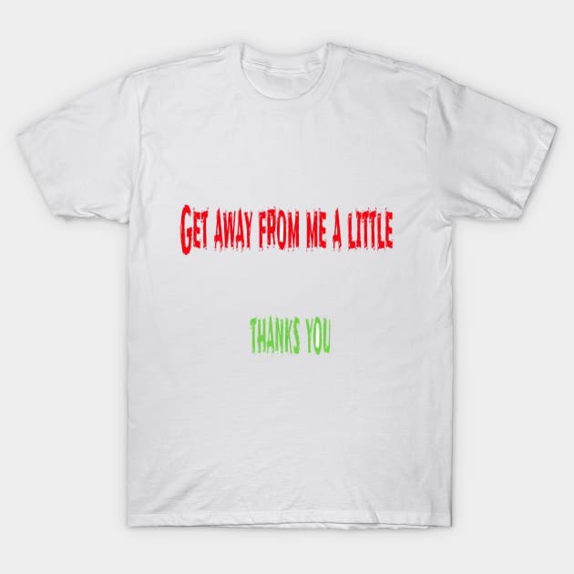 Get away from me a little T-Shirt by hamzaben